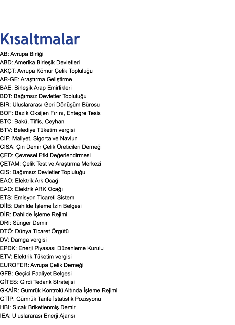  Kısaltmalar AB: Avrupa Birliği ABD: Amerika Birleşik Devletleri AKÇT: Avrupa Kömür Çelik Topluluğu AR-GE: Araştırma    