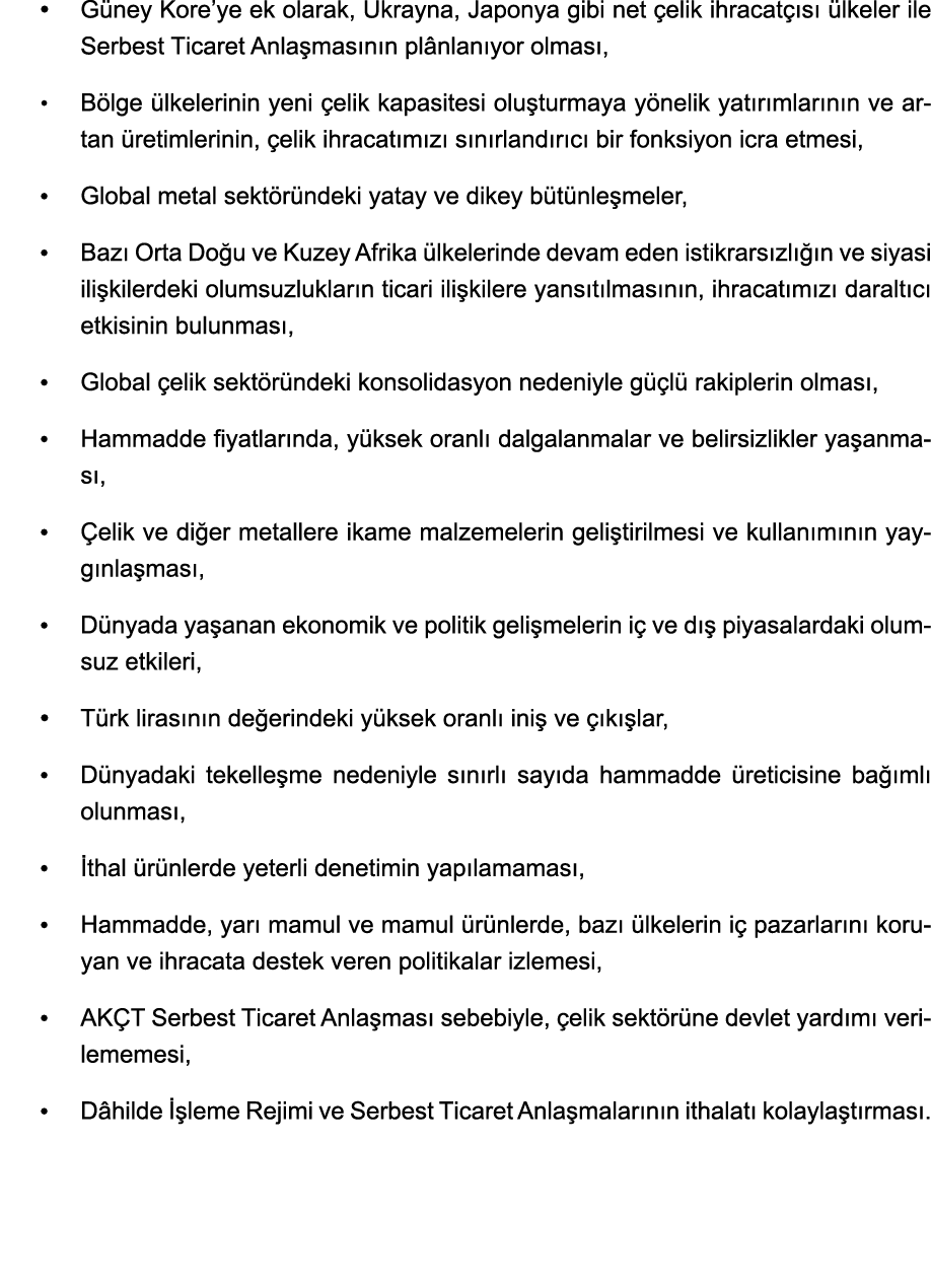   Güney Kore ye ek olarak, Ukrayna, Japonya gibi net çelik ihracatçısı ülkeler ile Serbest Ticaret Anlaşmasının plânl   