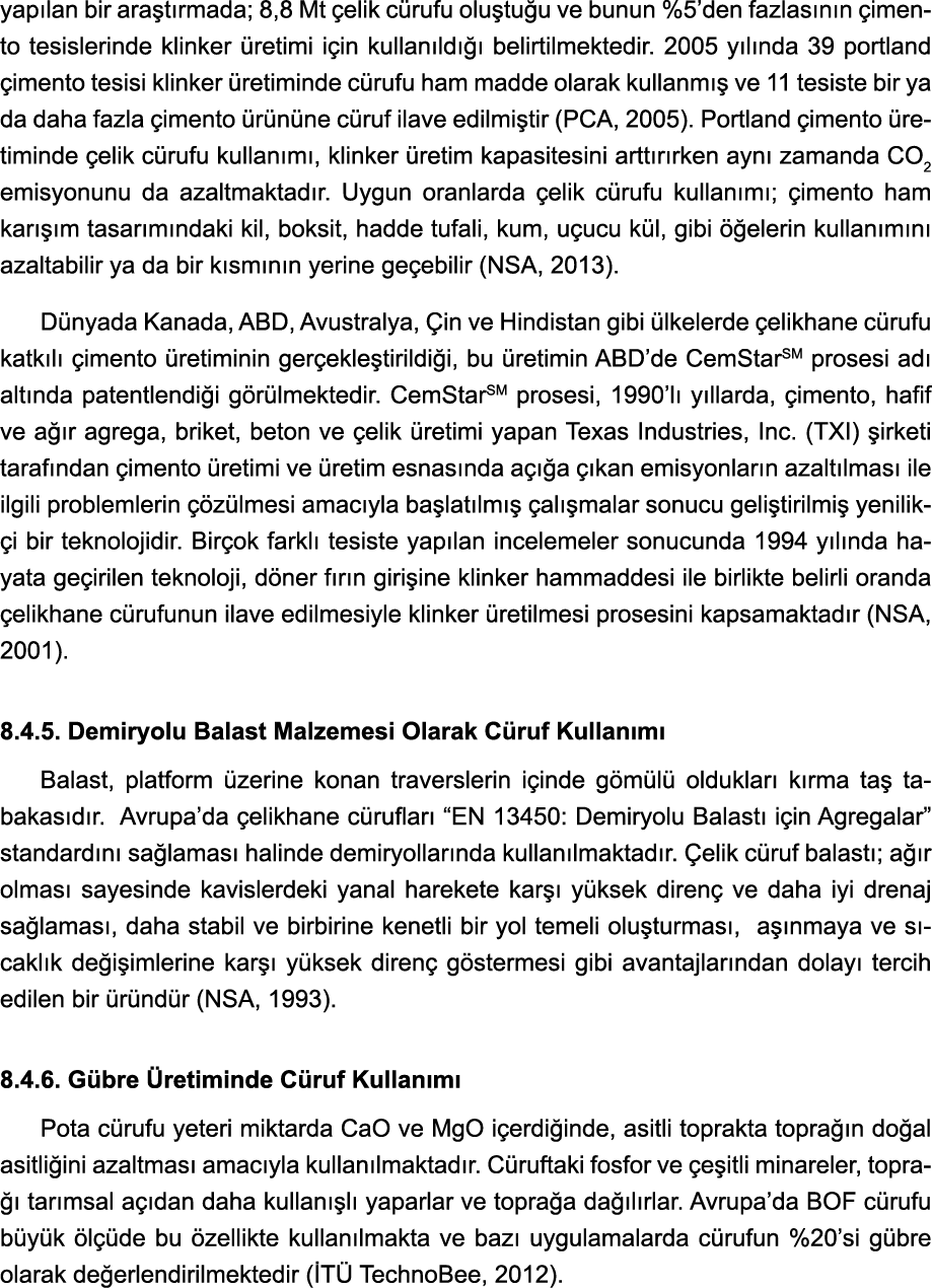 yapılan bir araştırmada; 8,8 Mt çelik cürufu oluştuğu ve bunun %5 den fazlasının çimento tesislerinde klinker üretimi   